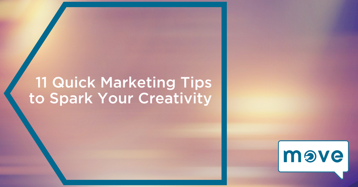 11 Quick Marketing Tips to Spark Your Creativity