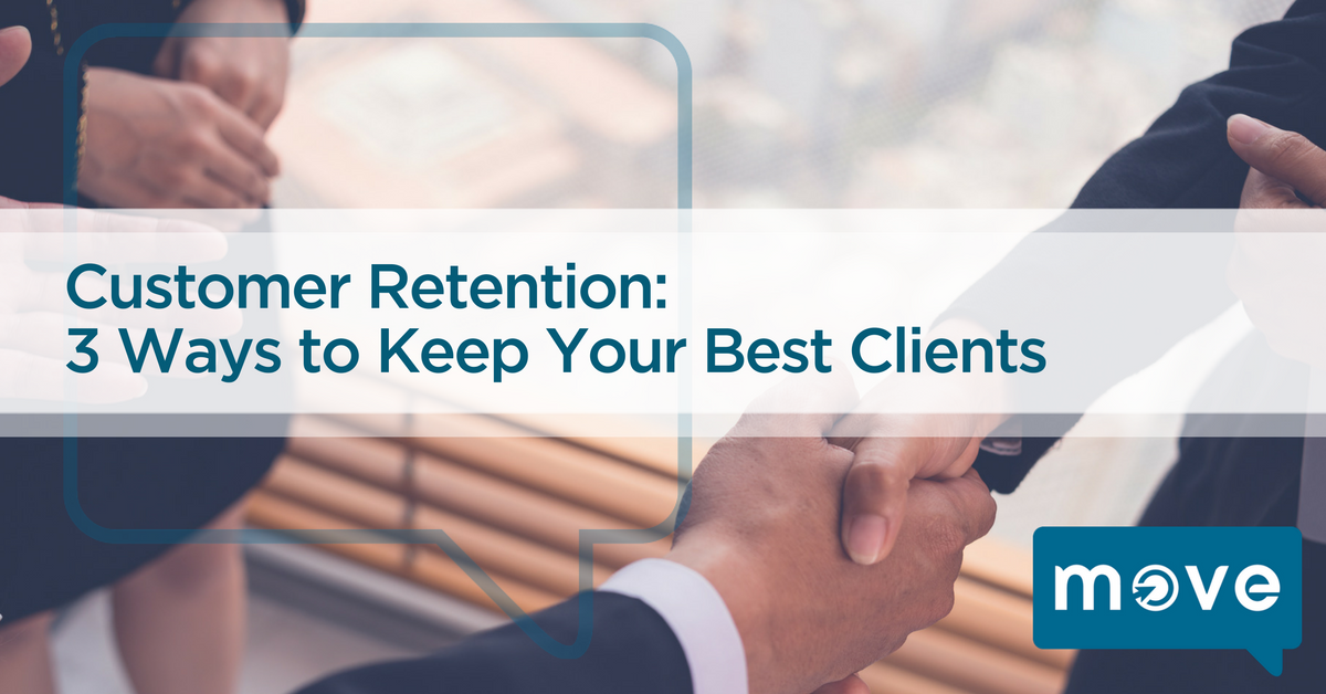 Customer Retention 3 Ways to Keep Your Best Clients