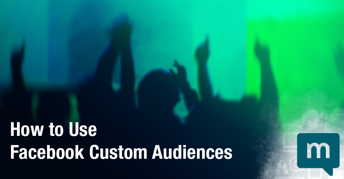 How to Use Facebook Custom Audiences