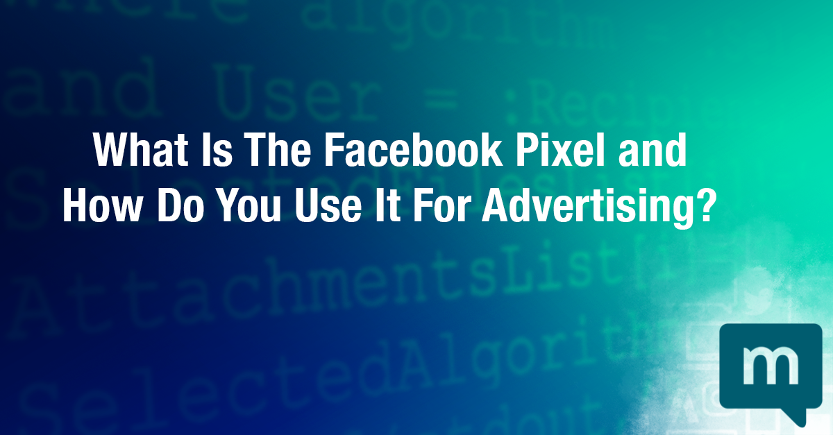 What Is The Facebook Pixel and How Do You Use It For Advertising?