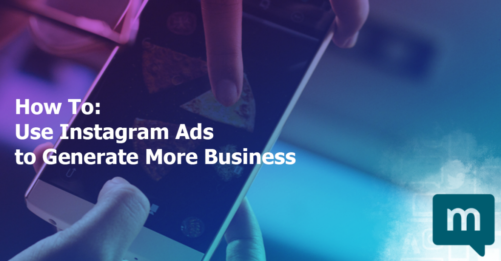 How to Use Instagram Ads to Generate More Business