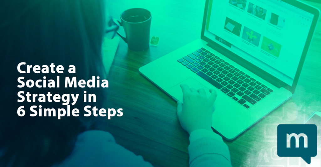 Create a Social Media Strategy in 6 Simple Steps