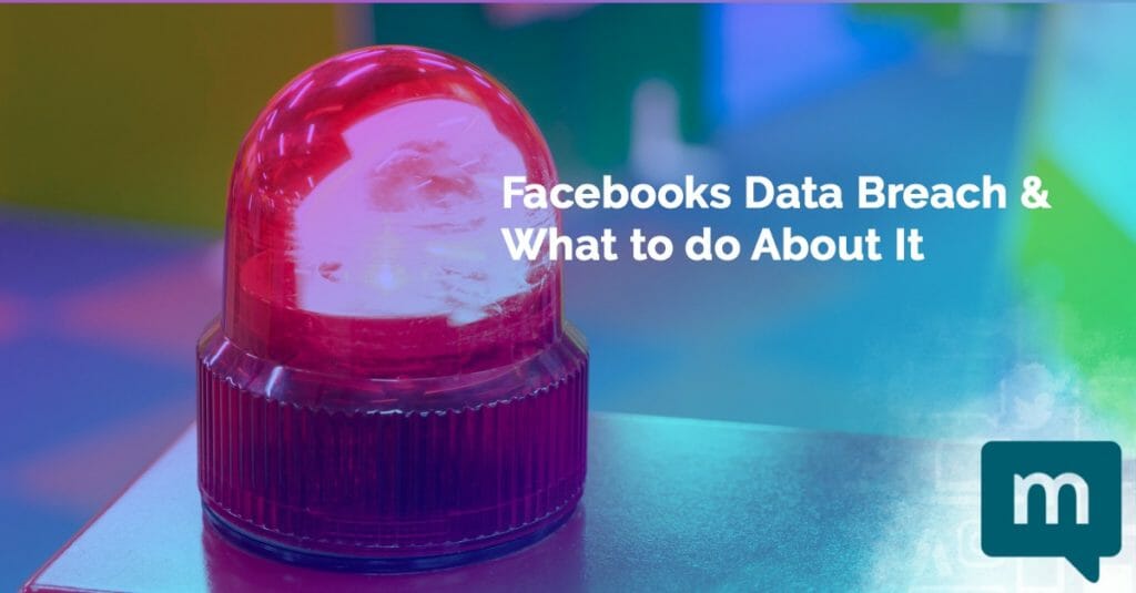 Facebooks Data Breach and What to do About It