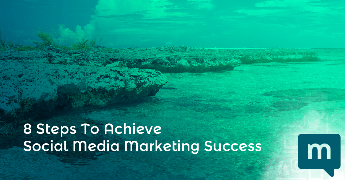 8 Steps To Achieve Social Media Marketing Success