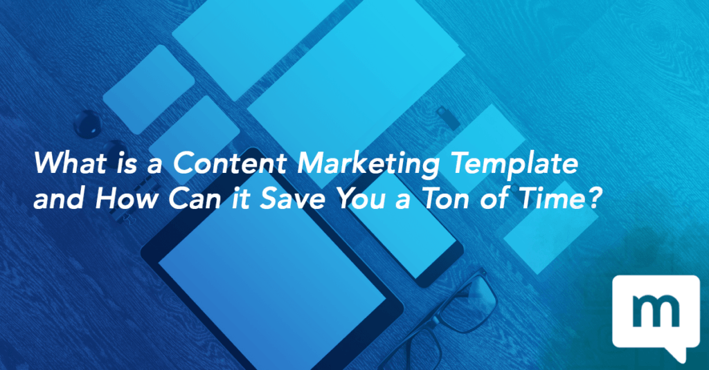 What is a Content Marketing Template and How Can it Save You a Ton of Time?