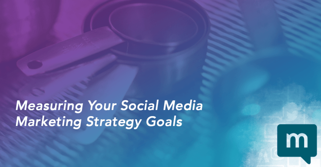 Measuring Your Social Media Marketing Strategy Goals
